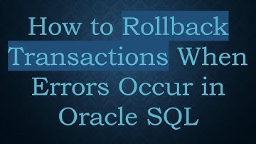 How to Rollback Transactions When Errors Occur in Oracle SQL