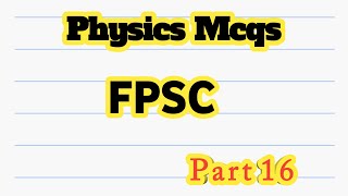 Fpsc physics mcqs || Fpsc lecturer physics mcqs
