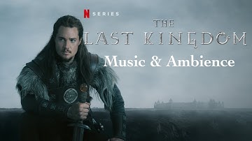 The Last Kingdom | Music & Ambience