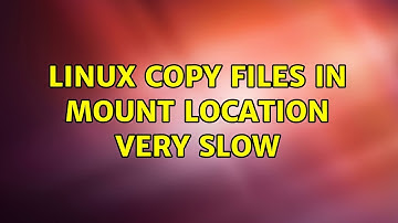 Linux Copy Files in Mount Location Very Slow