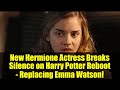 New Hermione Actress Breaks Silence on Harry Potter Reboot - Replacing Emma Watson!