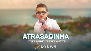 Dylan - Atrasadinha (Felipe Araújo / Ferrugem) Cover