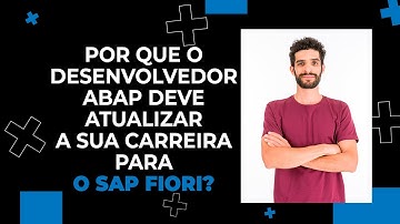 Por que o Desenvolvedor ABAP deve atualizar a sua carreira para o SAP FIORI?