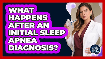 What Happens After An Initial Sleep Apnea Diagnosis? - Sleep Apnea Support Network