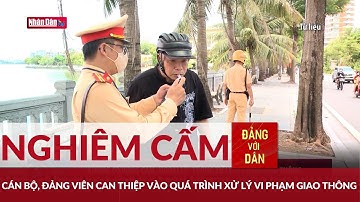 "Không có vùng cấm, ngoại lệ" trong xử lý vi phạm giao thông | Đảng với Dân