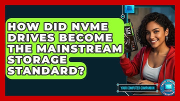 How Did NVMe Drives Become The Mainstream Storage Standard? - Your Computer Companion