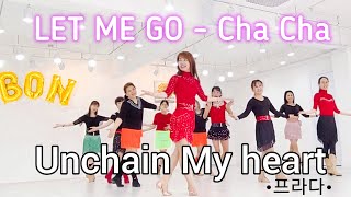 LET ME GO - Cha Cha💃Line Dance /Unchain My heart