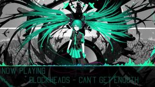 ⌠NightCore⌡Blockheads - Can't Get Enough