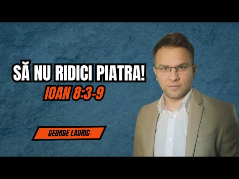 George Lauric | LIVE | Să nu ridici piatra!-Ioan 8:3-9