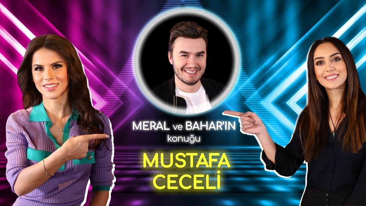'' MUSTAFA CECELİ'' MERAL İLE BAHAR'IN KONUĞU