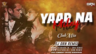 Yaar Na Miley ( Club Mix ) Dj Drn Remix | Kick | Salman Khan | Yo Yo Honey Singh |