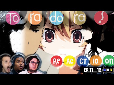 TORADORA EPISODE 11 & 12 REACTION | TAIGA'S DAD?