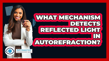 What Mechanism Detects Reflected Light In Autorefraction?