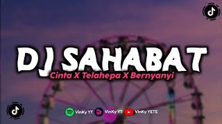 DJ SAHABAT CINTA X TELAHEPA X BERNYANYI MENGKANE