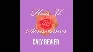 Caly Bevier - Hate U Sometimes [Official Audio]