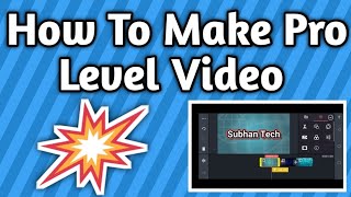 How To Create Pro Level Video's In kineMaster | Technical Subhan