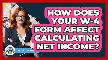How Does Your W-4 Form Affect Calculating Net Income? - Your Guide to Budgeting
