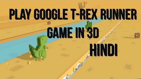 Play Google T-rex runner game in 3d - hindi