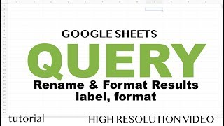 Google Sheets - QUERY Rename Columns Using Label & Format Results Tutorial - Part 9