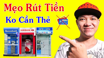 Hướng Dẫn Rút Tiền Không Cần Thẻ ATM / Rất Tiện Lợi
