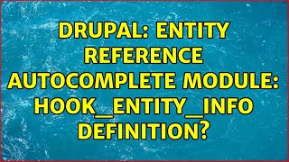 Drupal: Entity Reference Autocomplete module: hook_entity_info definition (2 Solutions!!)