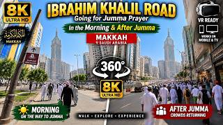 Makkah Wakes Up for Jummah 🕋 | Ibrahim Al Khalil Road Before & After Prayer | 8K 360°