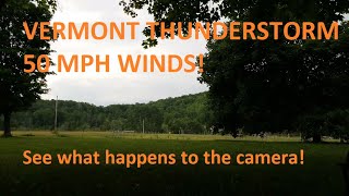 Vermont Thunderstorm 2 - 50+ mph winds throw the camera down! (HD, 4K, Stereo - 1 hour 14 min)