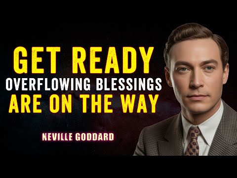Get Ready, Overflowing Blessings Are on the Way | NEVILLE GODDARD