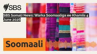 SBS Somali News: Warka Soomaaliga ee Khamiis 4 June 2026 | SBS Somali - SBS Afsomali