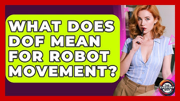 What Does DoF Mean For Robot Movement? - The Everyday Why