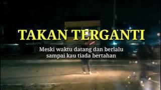 Download lagu Meski Waktu datang dan berlalu sampai kau tiada bertahan - Takan Terganti ( Lirik perjalanan )