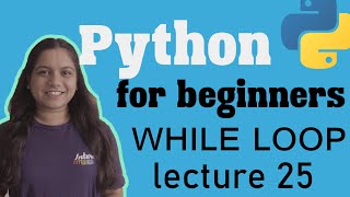While loops in python | Lecture 25 | Python for beginners.