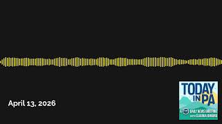 April 13, 2026 Today In Pa A Pennlive Daily News Briefing With Claudia Dimuro