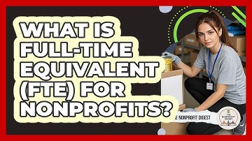 What Is Full-Time Equivalent (FTE) For Nonprofits? - The Nonprofit Digest
