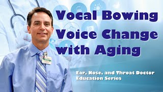 Vocal Bowing - Aging related changes in our voice.