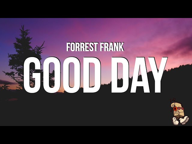 Forrest Frank - GOOD DAY (Lyrics) class=