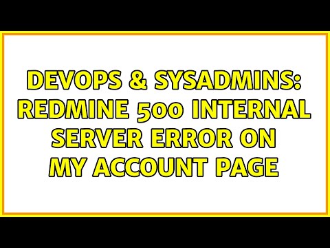DevOps & SysAdmins: Redmine 500 Internal Server Error on My account page