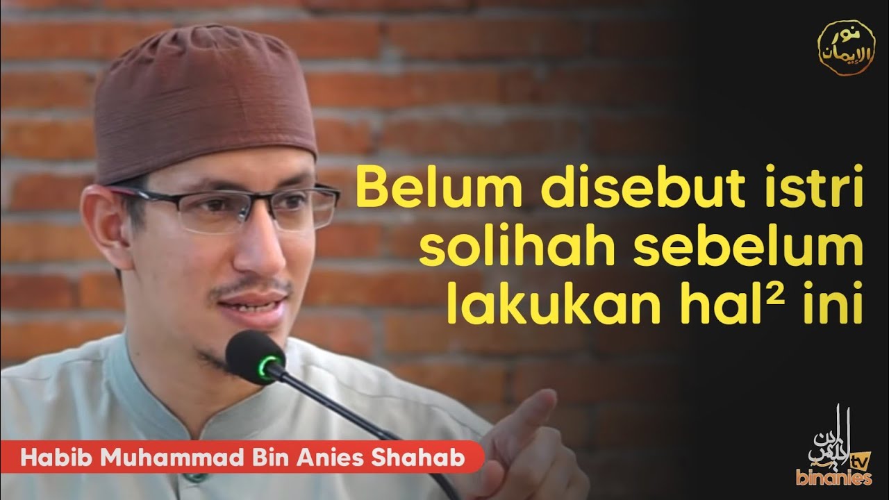 BELUM DISEBUT ISTRI SHOLIHAH SEBELUM LAKUKAN HAL² INI - Habib Muhammad Bin Anies Shahab