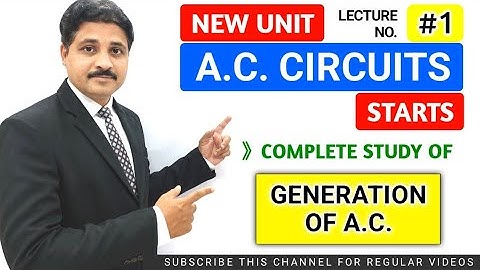 A.C. CIRCUIT | A.C. FUNDAMENTALS | COMPLETE STUDY OF GENERATION OF A.C. | LECTURE 1