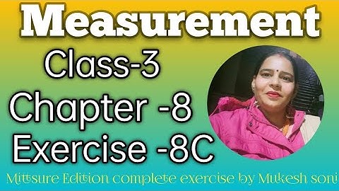 Class-3,lesson-8#exercise8c#measurements#mittsure#maths complete exercise by Mukesh soni