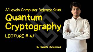 Lecture 47 | Quantum Cryptography | Chapter 17 | Security | A levels CS P3 | 9618 | Sigmoid