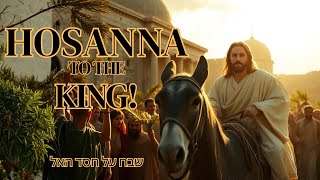 👑 The King Is Coming | Hosanna to the Son of David | Worship That Fills You With Glory