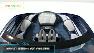 2017 Bugatti Niniette 66 Is Yacht of Your Dreams