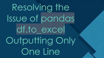 Resolving the Issue of pandas df.to_excel Outputting Only One Line