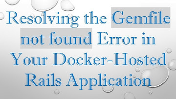 Resolving the Gemfile not found Error in Your Docker-Hosted Rails Application