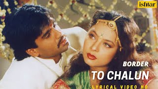 To Chalun - Official Lyrical Video | Border | Sunny Deol, Sunil Shetty | 90's Hindi Hits chords