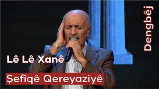 Dengbêj Şefîqê Qereyaziyê Lê Lê Xanê