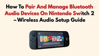 How To Pair And Manage Bluetooth Audio Devices On Nintendo Switch 2 – Wireless Audio Setup Guide screenshot 1