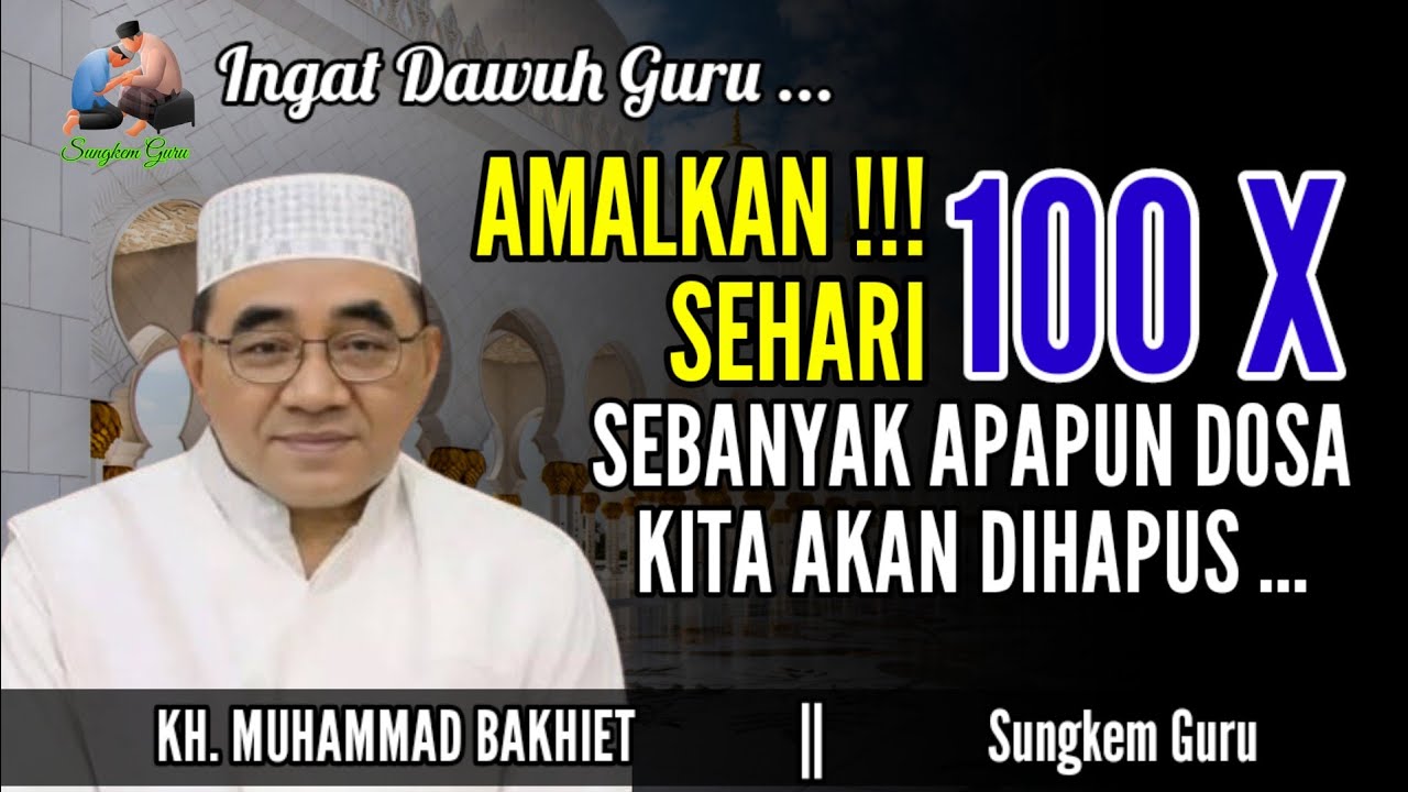 Dosa Sebanyak Apapun Akan Terhapus, Amalkan Seratus Kali Sehari - Guru Bakhiet