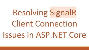 Resolving SignalR Client Connection Issues in ASP.NET Core